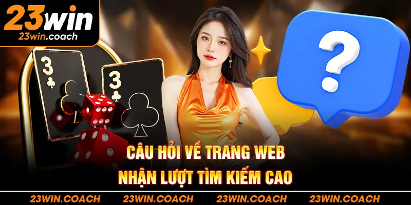 23Win Link Trang Chủ Nhà Cái 23win Com | Tặng 888k T6/2025 25 Câu hỏi về trang web nhận lượt tìm kiếm cao