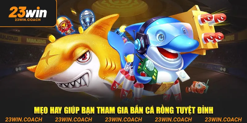 Mẹo hay giúp bạn tham gia Bắn cá Rồng tuyệt đỉnh