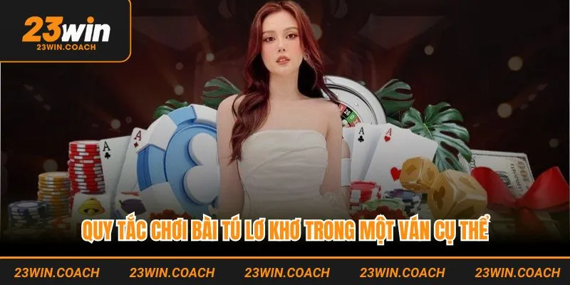 Quy tắc chơi bài tú lơ khơ trong một ván cụ thể