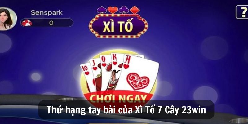 Thứ hạng tay bài của Xì Tố 7 Cây 23win