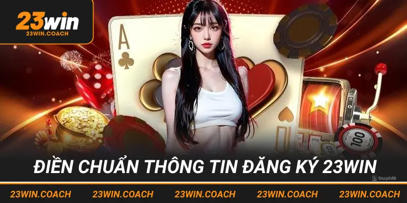 Cập nhật chính xác thông tin đăng ký 23win