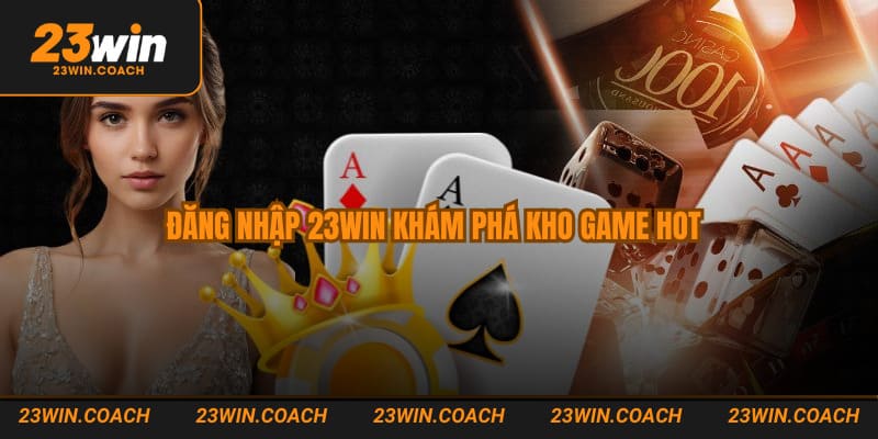 Đăng nhập 23WIN khám phá kho game hot
