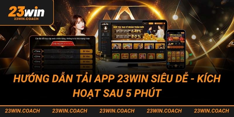 Hướng dẫn tải app 23win siêu dễ - Kích hoạt sau 5 phút