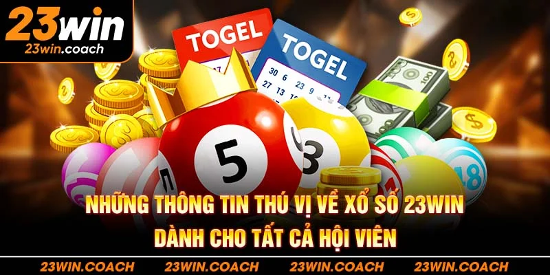 Những thông tin thú vị về xổ số 23WIN dành cho tất cả hội viên