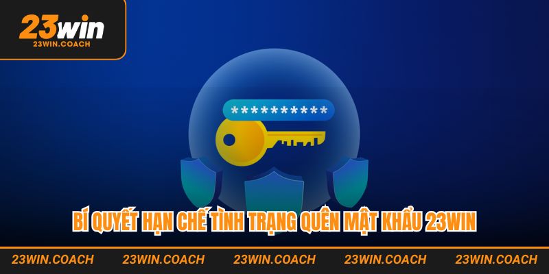 Bí quyết hạn chế tình trạng quên mật khẩu 23WIN