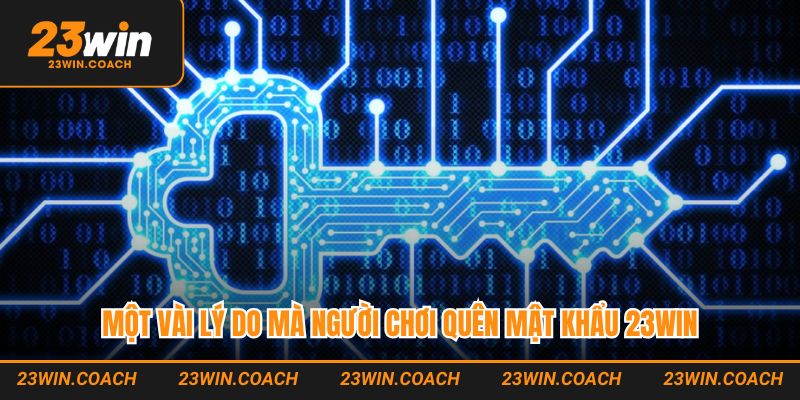 Một vài lý do mà người chơi quên mật khẩu 23WIN