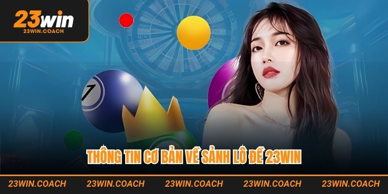 Thông tin cơ bản về sảnh lô đề 23WIN