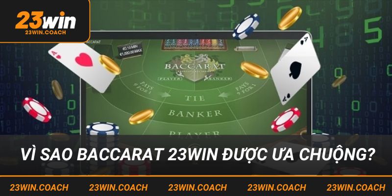 Vì sao Baccarat 23win được ưa chuộng?